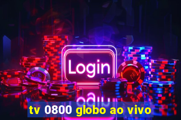 tv 0800 globo ao vivo